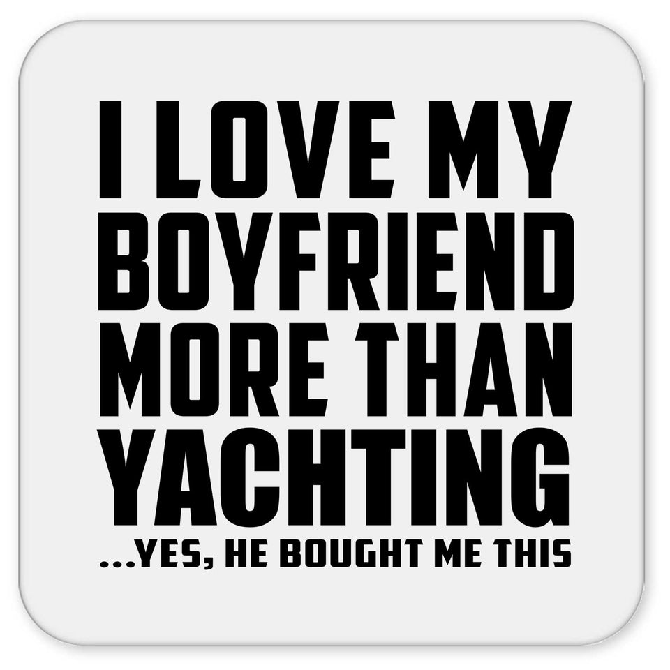 I Love My Boyfriend More Than Yachting - Drink Coaster
