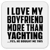 I Love My Boyfriend More Than Yachting - Drink Coaster