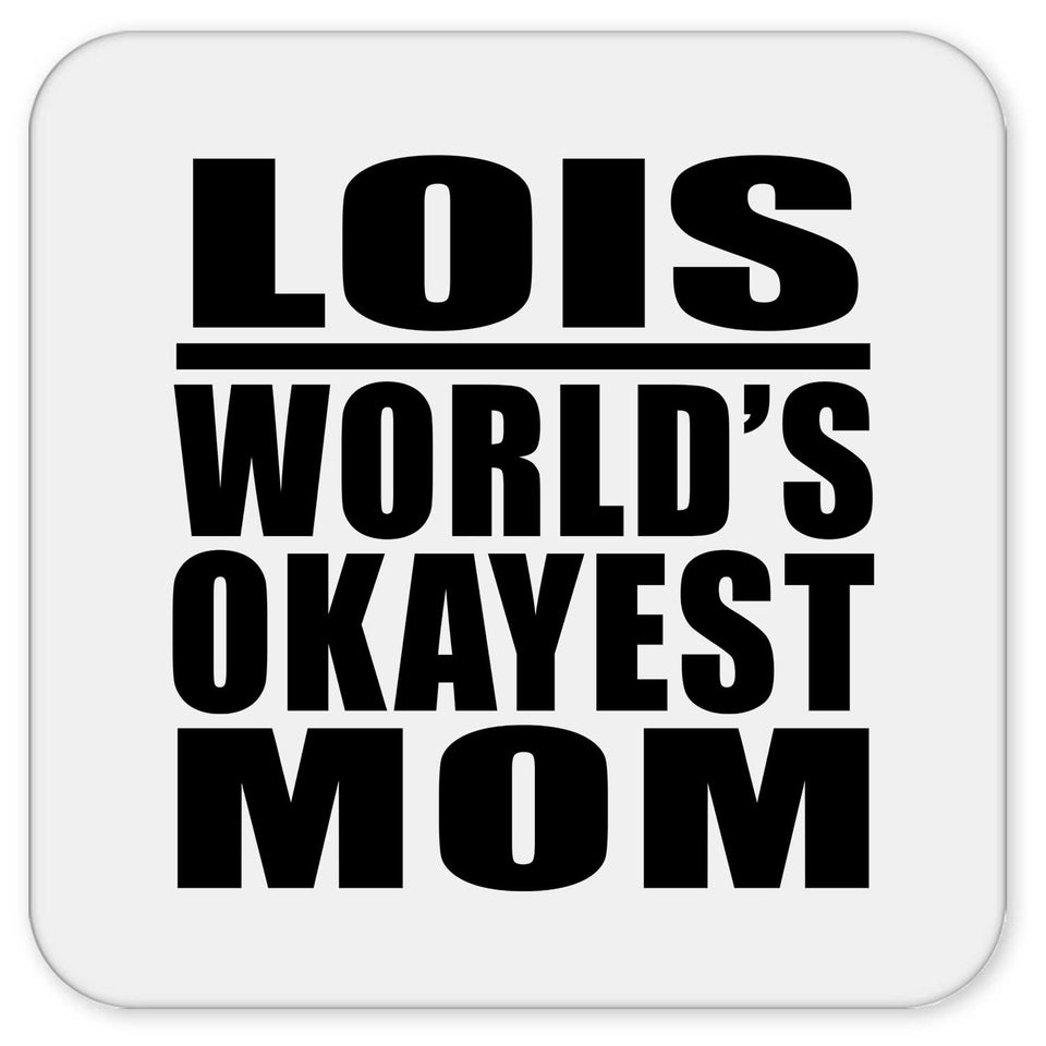 Lois World's Okayest Mom - Drink Coaster