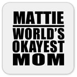 Mattie World's Okayest Mom - Drink Coaster