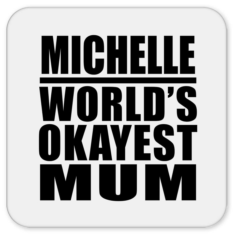 Michelle World's Okayest Mum - Drink Coaster