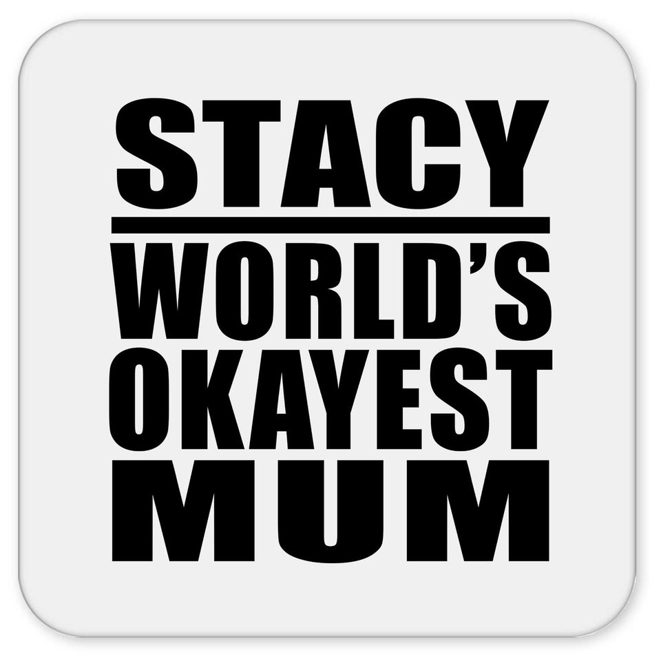 Stacy World's Okayest Mum - Drink Coaster