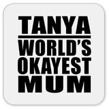 Tanya World's Okayest Mum - Drink Coaster