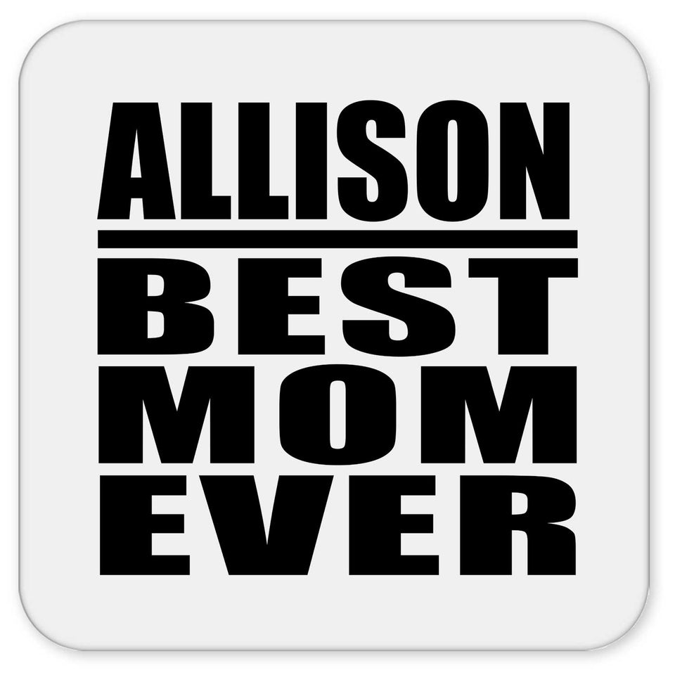 Allison Best Mom Ever - Drink Coaster