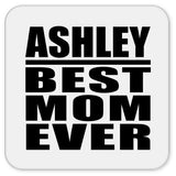 Ashley Best Mom Ever - Drink Coaster