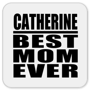 Catherine Best Mom Ever - Drink Coaster