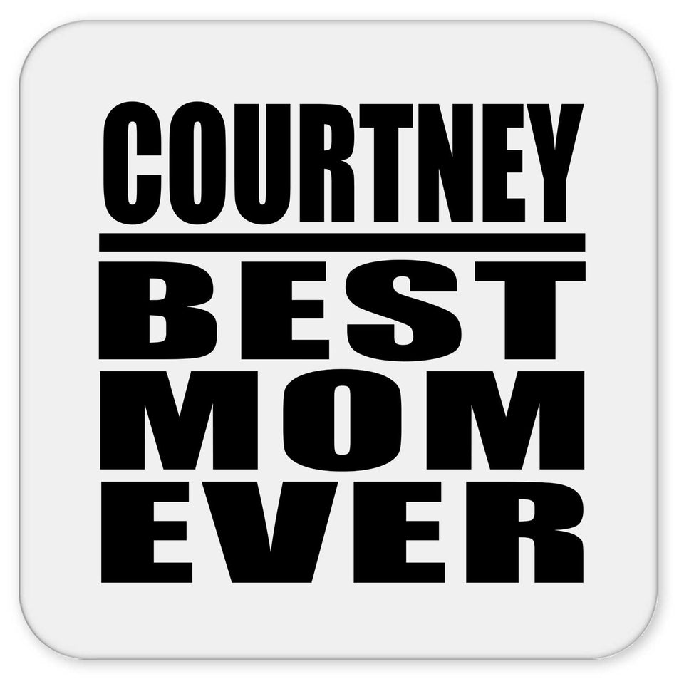 Courtney Best Mom Ever - Drink Coaster
