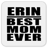 Erin Best Mom Ever - Drink Coaster