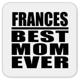Frances Best Mom Ever - Drink Coaster