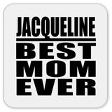 Jacqueline Best Mom Ever - Drink Coaster