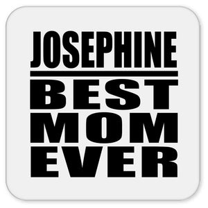 Josephine Best Mom Ever - Drink Coaster