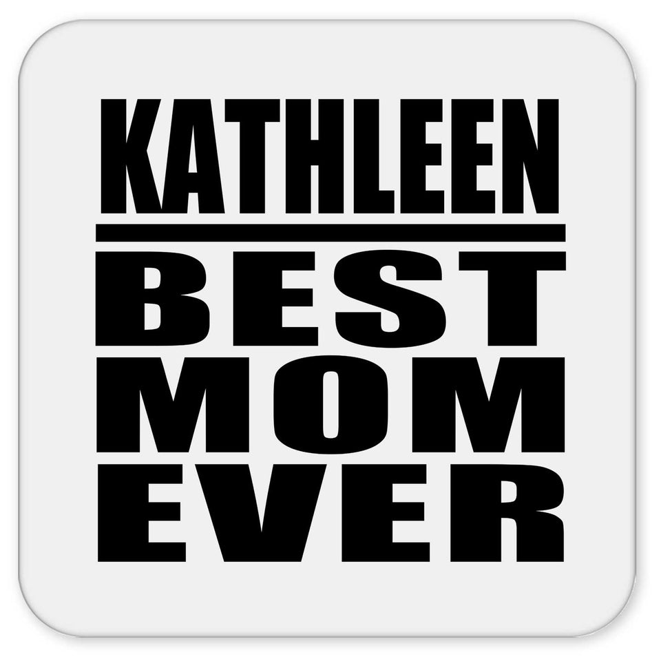 Kathleen Best Mom Ever - Drink Coaster