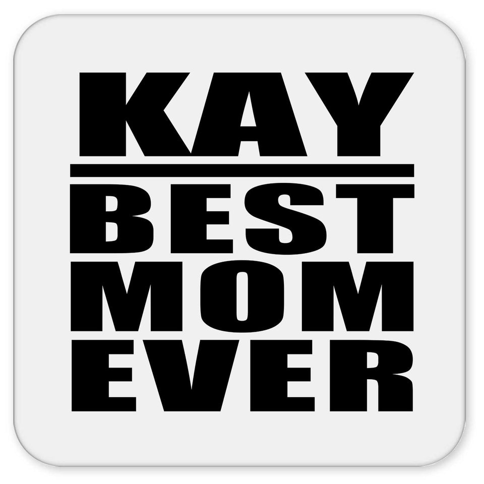 Kay Best Mom Ever - Drink Coaster