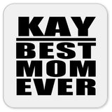 Kay Best Mom Ever - Drink Coaster