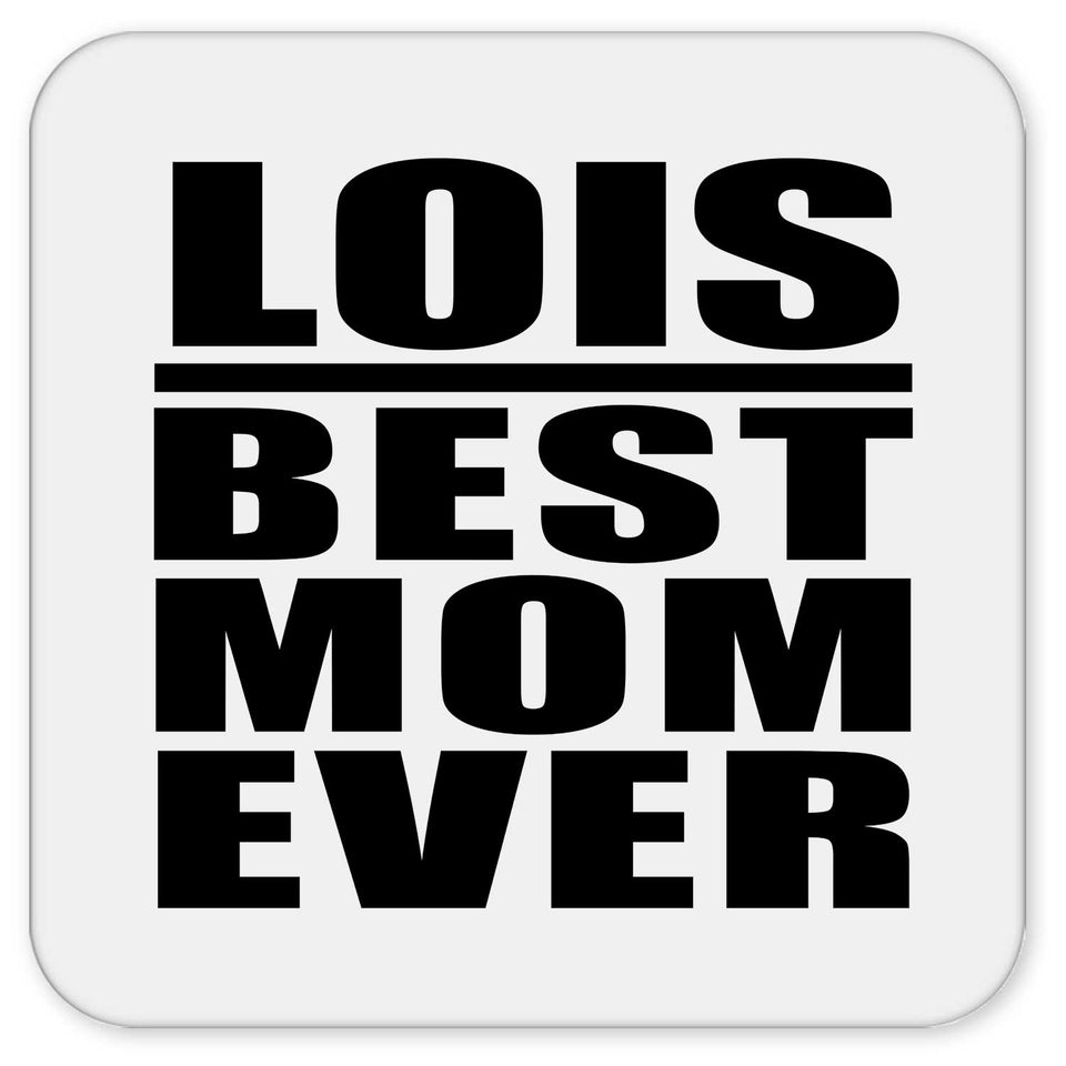 Lois Best Mom Ever - Drink Coaster