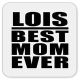 Lois Best Mom Ever - Drink Coaster