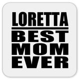 Loretta Best Mom Ever - Drink Coaster