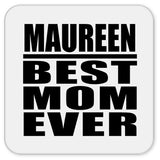Maureen Best Mom Ever - Drink Coaster