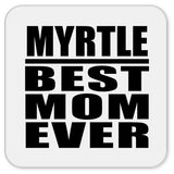 Myrtle Best Mom Ever - Drink Coaster