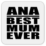 Ana Best Mum Ever - Drink Coaster