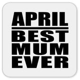 April Best Mum Ever - Drink Coaster