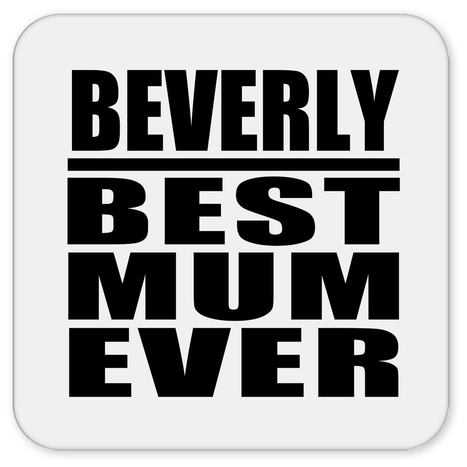 Beverly Best Mum Ever - Drink Coaster
