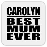 Carolyn Best Mum Ever - Drink Coaster