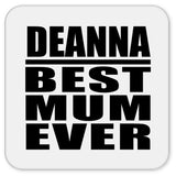 Deanna Best Mum Ever - Drink Coaster