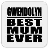 Gwendolyn Best Mum Ever - Drink Coaster
