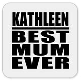 Kathleen Best Mum Ever - Drink Coaster