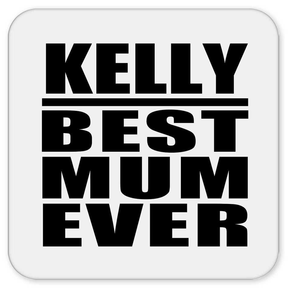 Kelly Best Mum Ever - Drink Coaster