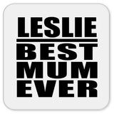 Leslie Best Mum Ever - Drink Coaster