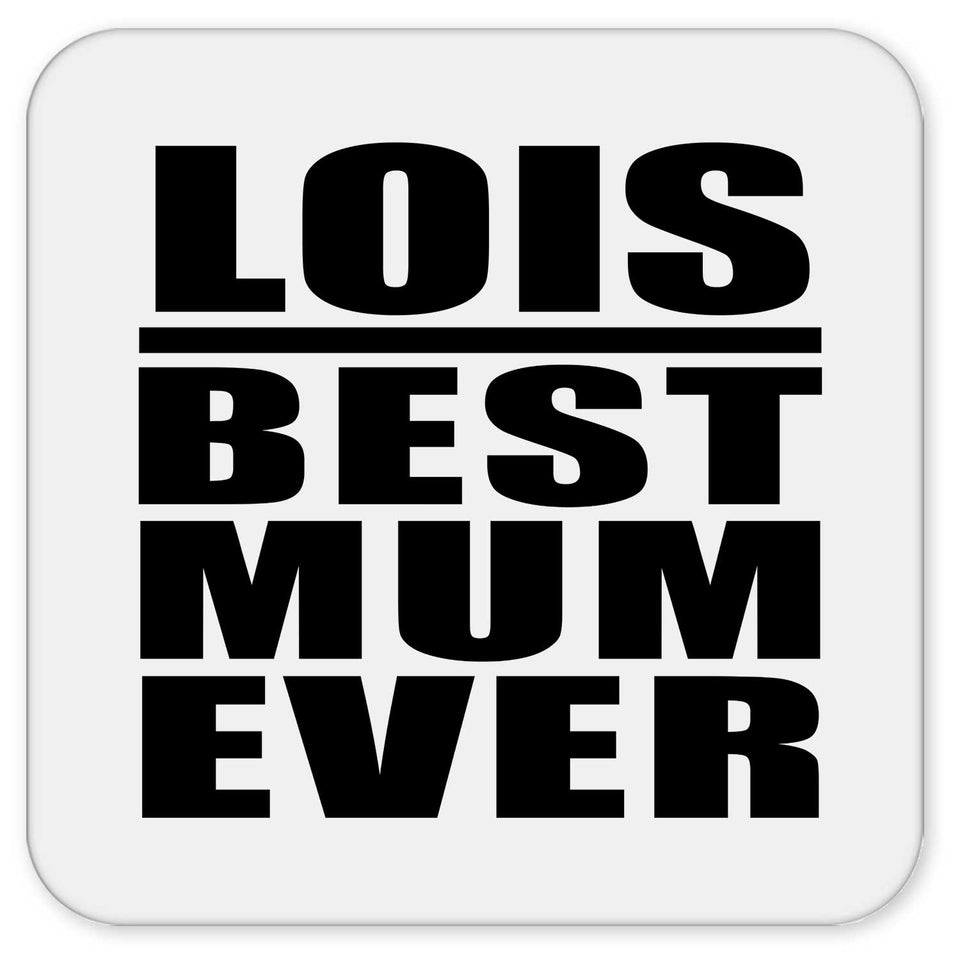 Lois Best Mum Ever - Drink Coaster