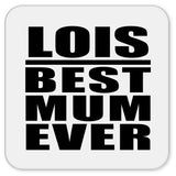 Lois Best Mum Ever - Drink Coaster