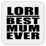 Lori Best Mum Ever - Drink Coaster