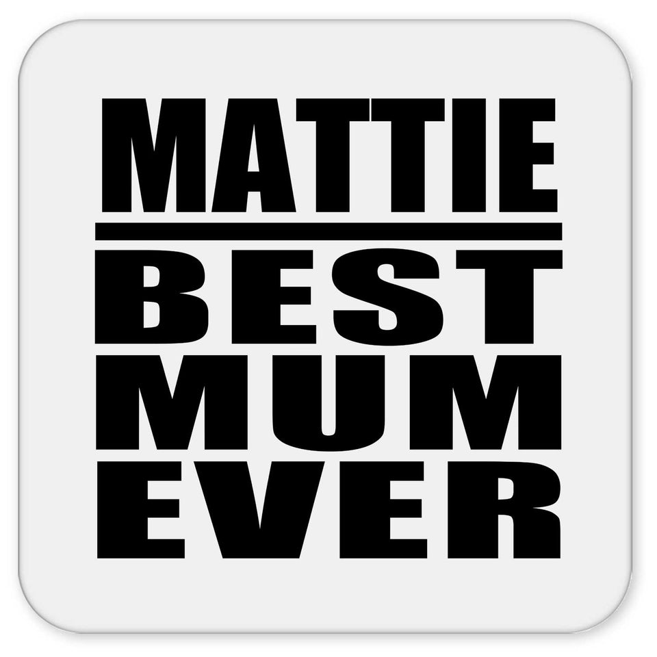 Mattie Best Mum Ever - Drink Coaster
