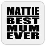 Mattie Best Mum Ever - Drink Coaster