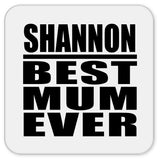 Shannon Best Mum Ever - Drink Coaster