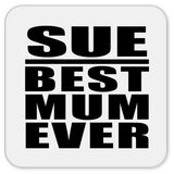 Sue Best Mum Ever - Drink Coaster