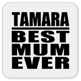 Tamara Best Mum Ever - Drink Coaster