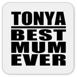 Tonya Best Mum Ever - Drink Coaster
