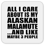 All I Care About Is My Alaskan Malamute - Drink Coaster