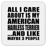 All I Care About Is My American Hairless Terrier - Drink Coaster