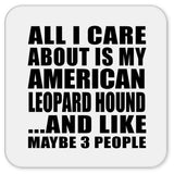 All I Care About Is My American Leopard Hound - Drink Coaster