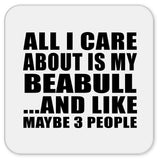 All I Care About Is My Beabull - Drink Coaster