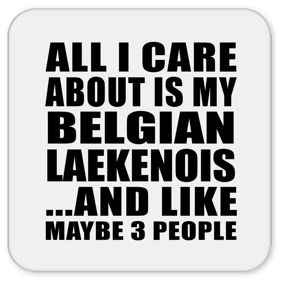 All I Care About Is My Belgian Laekenois - Drink Coaster