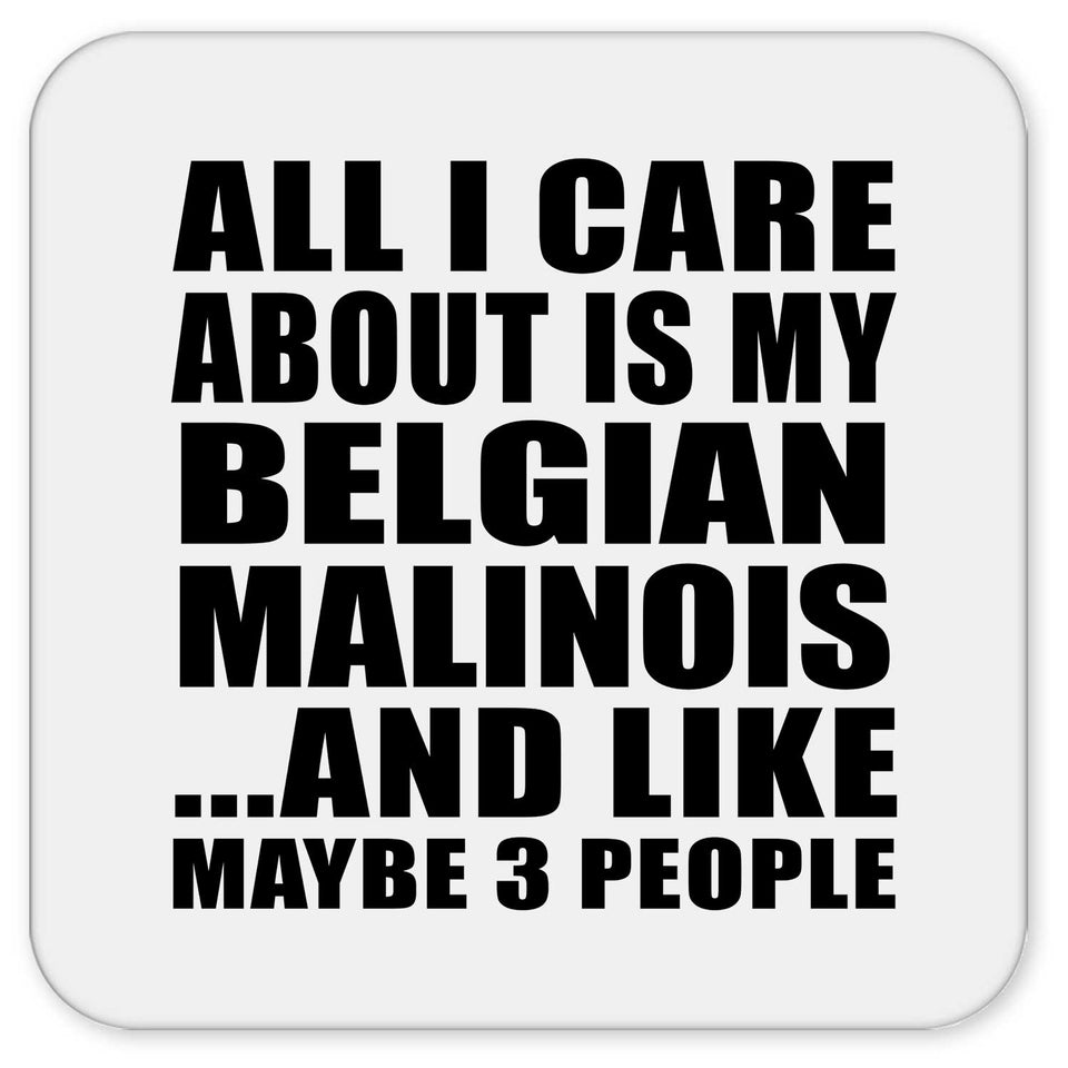 All I Care About Is My Belgian Malinois - Drink Coaster