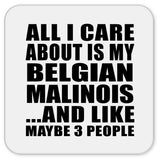 All I Care About Is My Belgian Malinois - Drink Coaster