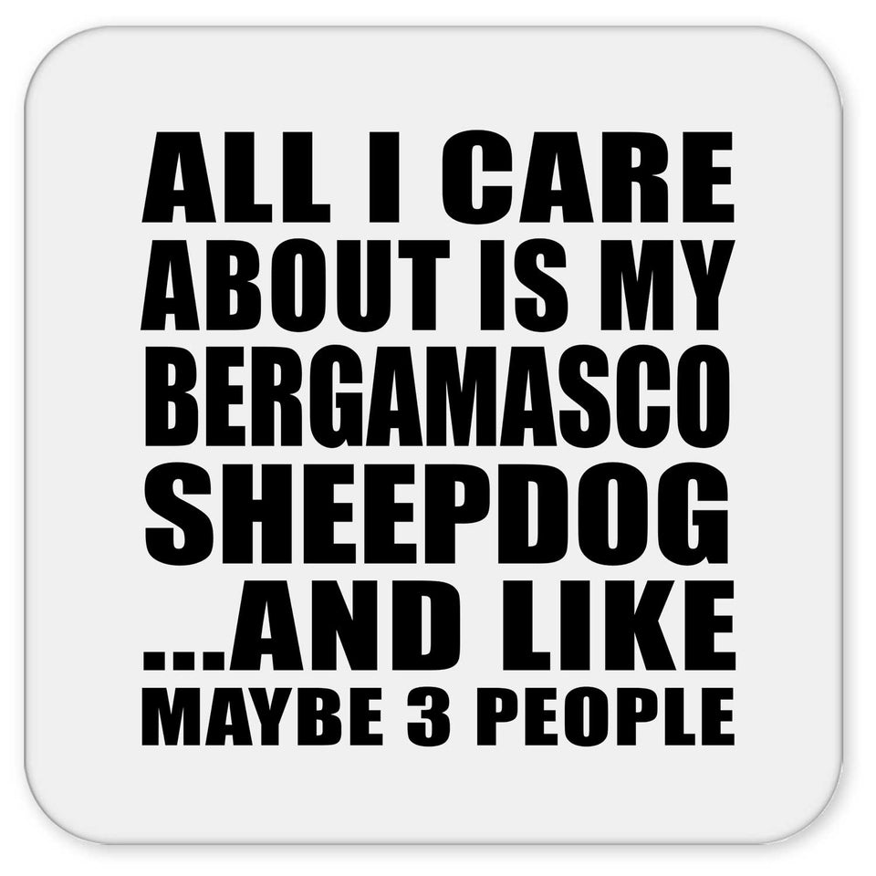 All I Care About Is My Bergamasco Sheepdog - Drink Coaster