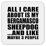 All I Care About Is My Bergamasco Sheepdog - Drink Coaster